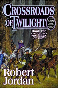 Crossroads of Twilight: Book Ten of The Wheel of Time (Original Hardcover)